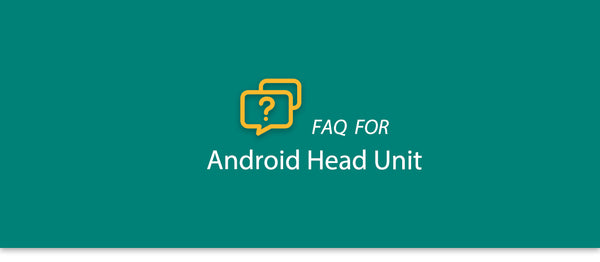 FAQ for Android Head Unit